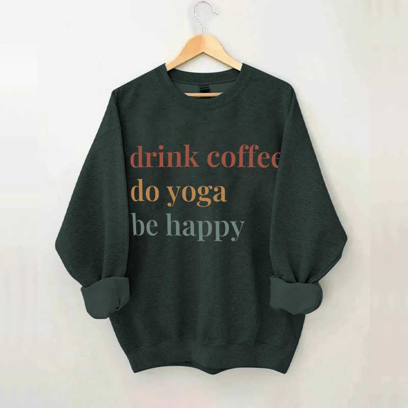 Drink Coffee Do Yoga Be Happy Sweatshirt