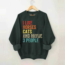 I Like Horses Cats And Maybe 3 People Sweatshirt