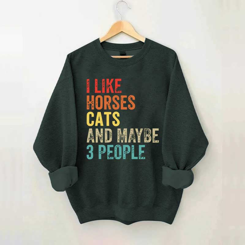 I Like Horses Cats And Maybe 3 People Sweatshirt