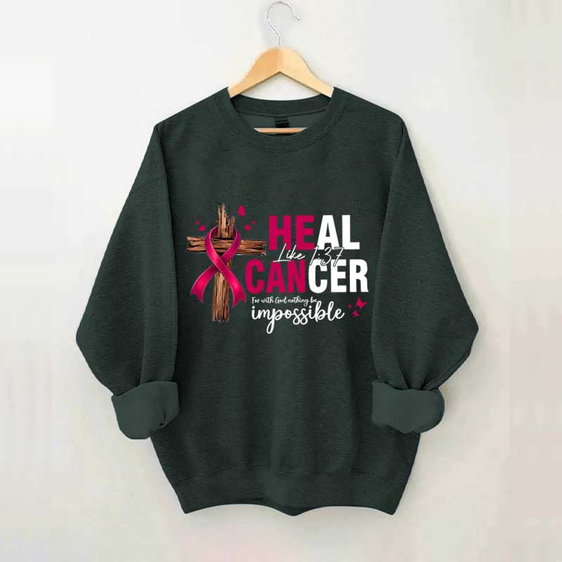 HE CAN Heal Cancer Luke 1:37 Sweatshirt