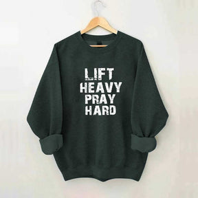 Faith Workout Lift Heavy Pray Hard Sweatshirt