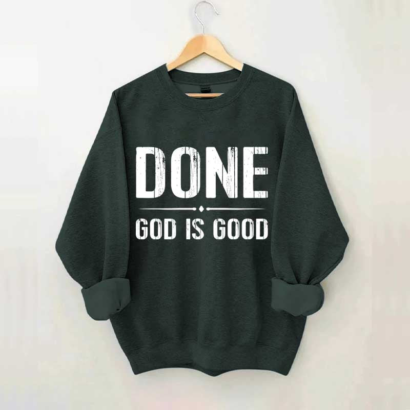 Done God Is Good Sweatshirt