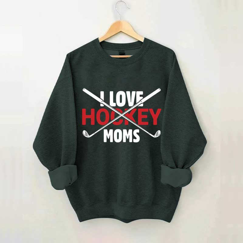 I Love Hockey Moms Sweatshirt