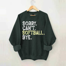 Funny Sorry Cant't Softball Bye Sweatshirt