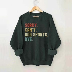 Sorry Can't Dog Sports Sweatshirt