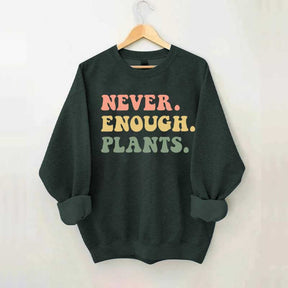 Never Enough Plants Sweatshirt
