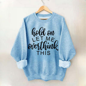 Funny Quote Hold On Let Me Overthink This Sweatshirt