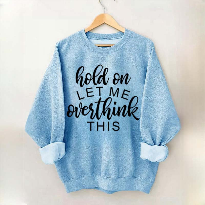 Funny Quote Hold On Let Me Overthink This Sweatshirt