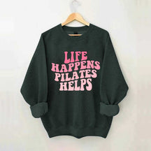 Life Happens Pilates Helps Workout yoga Sweatshirt