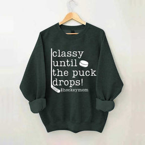 Classy Until the Puck Drops Mom Sweatshirt