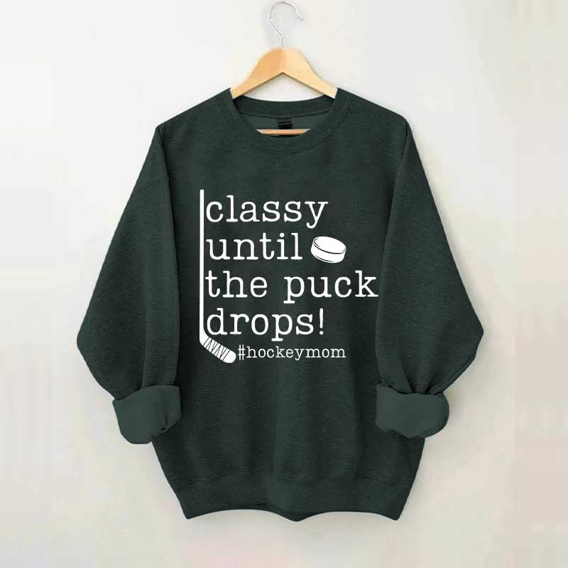 Classy Until the Puck Drops Mom Sweatshirt