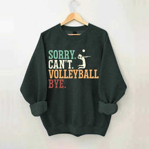Sorry Can't Volleyball Bye Player Sweatshirt