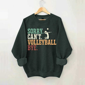 Sorry Can't Volleyball Bye Player Sweatshirt
