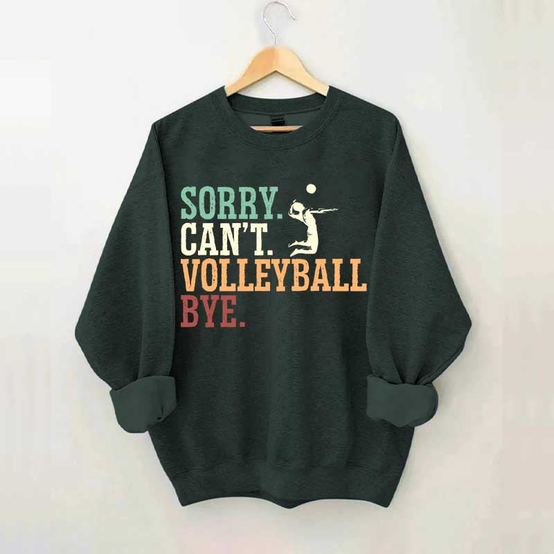 Sorry Can't Volleyball Bye Player Sweatshirt