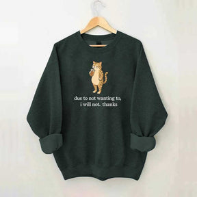 Due To Not Wanting To I Will Not Thanks Sweatshirt