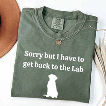 Sorry But I Have To Get Back To The Lab T-Shirt