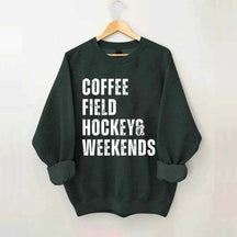 Coffee Field Hockey and Weekends Sweatshirt