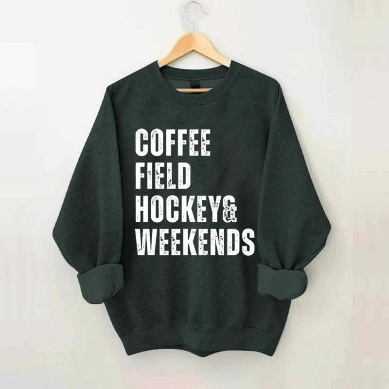 Coffee Field Hockey and Weekends Sweatshirt