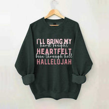 I'll Bring My Hard Fought Heartfelt Hallelujah Jesus Sweatshirt