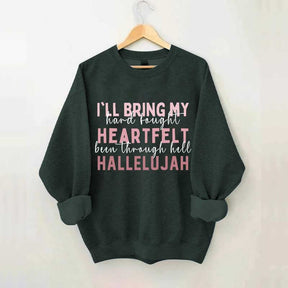 I'll Bring My Hard Fought Heartfelt Hallelujah Jesus Sweatshirt