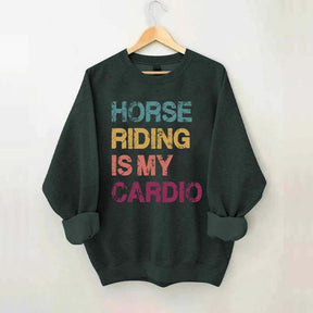 Horse Riding Is My Cardio Sweatshirt