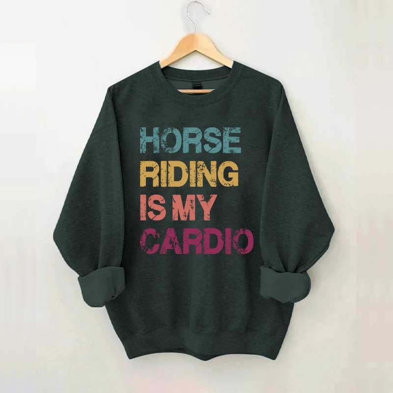 Horse Riding Is My Cardio Sweatshirt