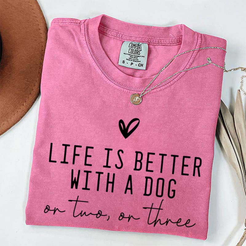 Cute Life Is Better With A Dog T-Shirt