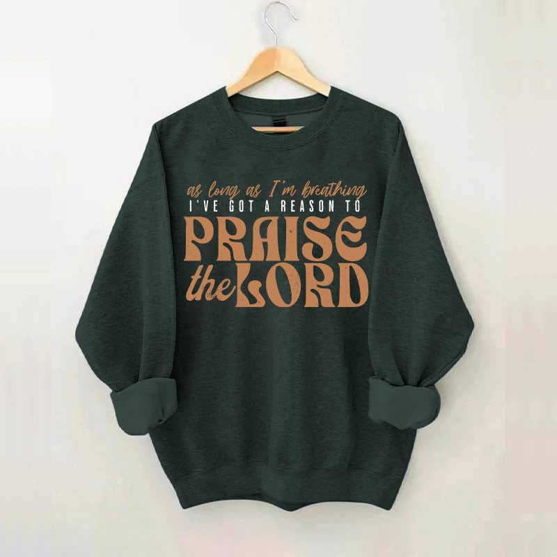 As Long As I'm Breathing I've Got a Reason to Praise Sweatshirt