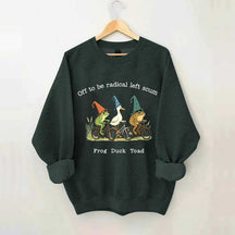Off To Be Radical Left Scum Frog Duck Toad Sweatshirt