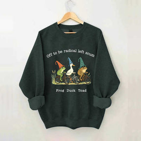 Off To Be Radical Left Scum Frog Duck Toad Sweatshirt