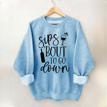 Sips Bout To Go On Wine Sweatshirt