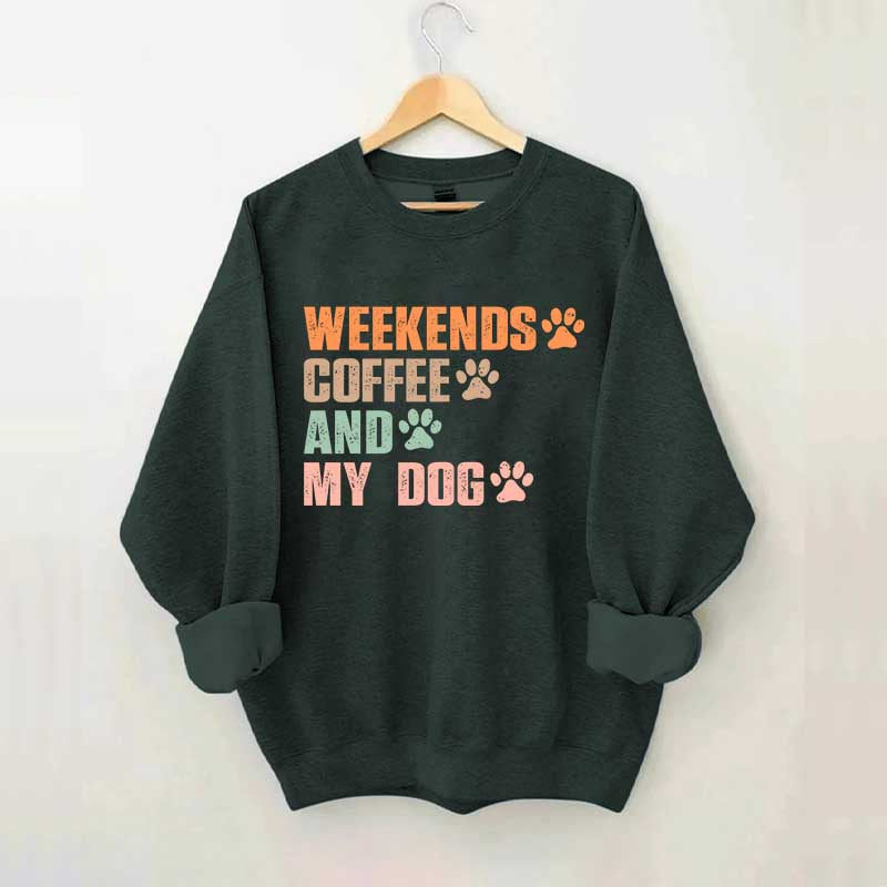 Weekends Coffee And My Dog Paw Sweatshirt