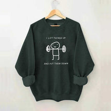 I Lift Things Up And Put Them Down Minimalist Fitness Sweatshirt