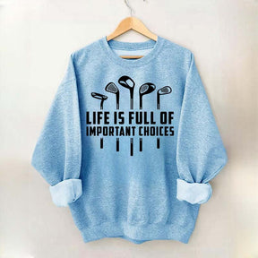 Life's Full of Important Choices Funny Golf Sweatshirt