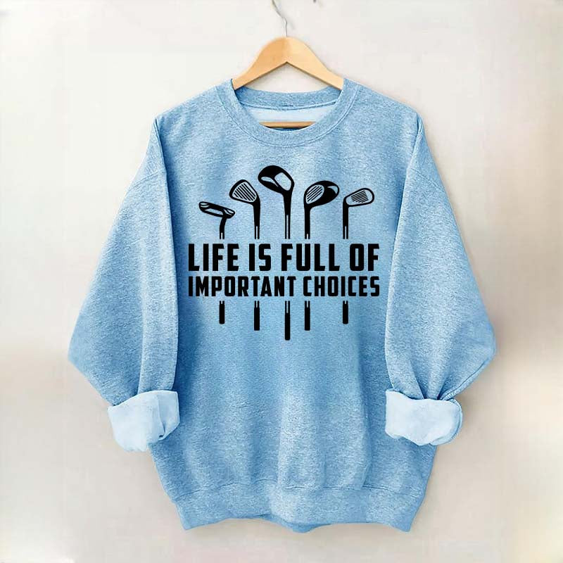 Life's Full of Important Choices Funny Golf Sweatshirt