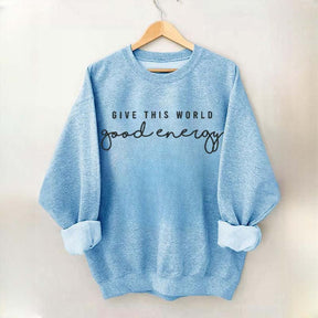 Give This World Good Energy Sweatshirt
