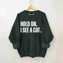 Hold On I See A Cat Sweatshirt
