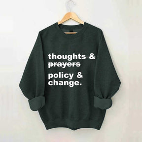 Thoughts And Prayers Policy And Change Sweatshirt