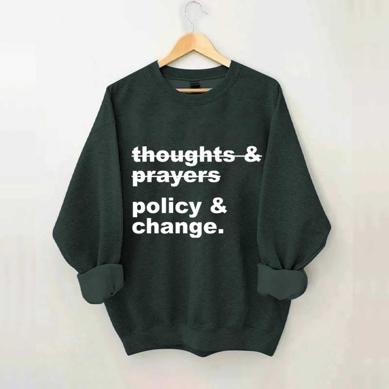 Thoughts And Prayers Policy And Change Sweatshirt