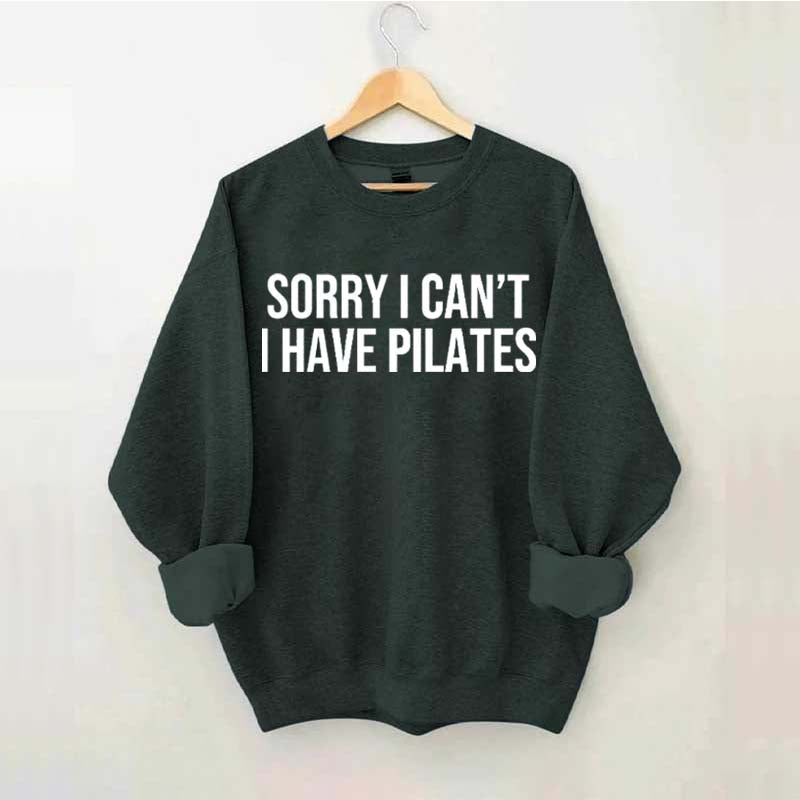 Sorry I Can't I Have Pilates Cute Sweatshirt