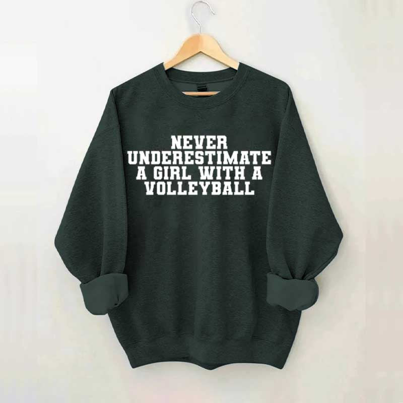 Never Underestimate A Girl With A Volleyball Sweatshirt