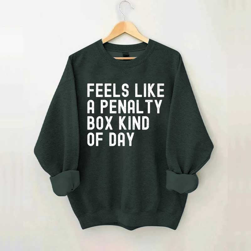 Penalty Box Kind Of Day Hockey Sweatshirt