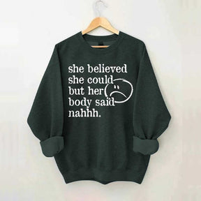 She Believed She Could But Her Body Said Nahhh Sweatshirt