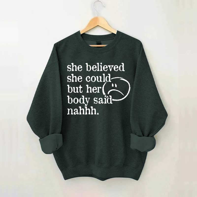 She Believed She Could But Her Body Said Nahhh Sweatshirt