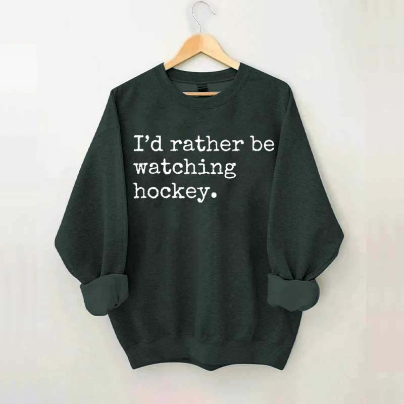 I'd Rather Be Watching Hockey Sweatshirt