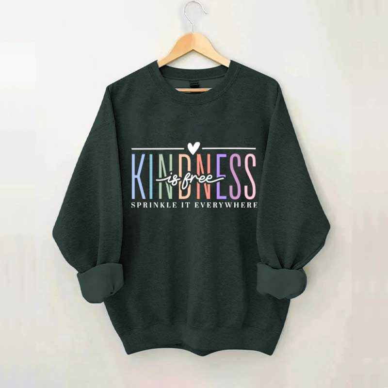 Kindness Is Free Sweatshirt