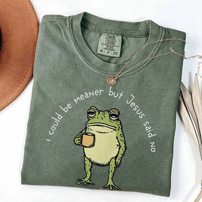 I Could Be Meaner But Jesus Said No Funny Religous T-Shirt