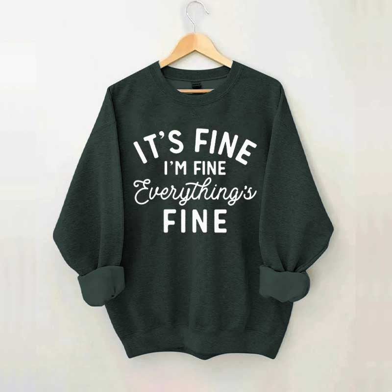 It's Fine I'm Fine Everything is Fine Funny Sweatshirt