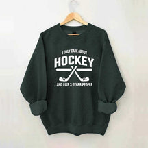 I Only Care About Hockey Sweatshirt
