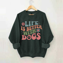 Life is Better With Dogs Sweatshirt
